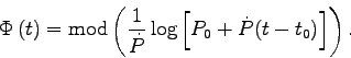 \begin{displaymath}
\Phi\, (t) = \mathrm{mod} \left( \frac {1}{\dot P} \log \left[ P_0 + \dot P (t - t_0) \right] \right).
\end{displaymath}